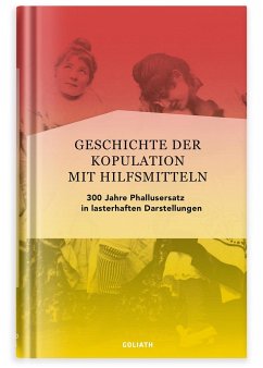 Die Geschichte der Kopulation mit Hilfsmitteln - Battenberg, Richard