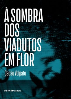 À sombra dos viadutos em flor (eBook, ePUB) - Volpato, Cadão