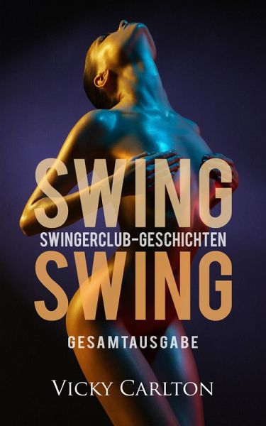 Swing Swing. Swingerclub-Geschichten (eBook, ePUB) Swing Swing. Swingerclub-Geschichten (eBook, ePUB)