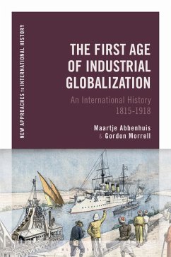 The First Age of Industrial Globalization (eBook, ePUB) - Abbenhuis, Maartje; Morrell, Gordon