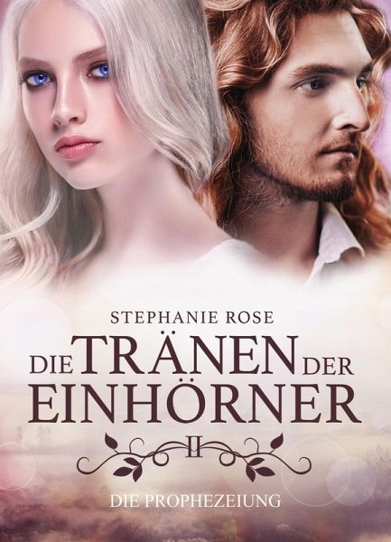 Die Tränen der Einhörner II: Die Prophezeiung (eBook, ePUB) Die Tränen der Einhörner II: Die Prophezeiung (eBook, ePUB)