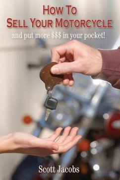 How To Sell Your Motorcycle: and put more $$$ in your pocket! - Jacobs, Scott