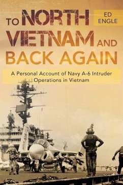 To North Vietnam and Back Again: A Personal Account of Navy A-6 Intruder Operations in Vietnam - Engle, Ed