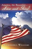 America, the Beautiful-- Arise and Shine