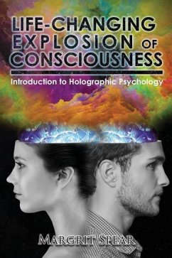 Life-Changing Explosion of Consciousness: Introduction to Holographic Psychology - Spear, Margrit