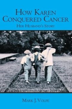 How Karen Conquered Cancer: Her Husband's Story - Volpe, Mark J.