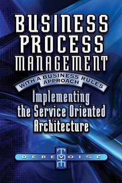 Business Process Management with a Business Rules Approach: Implementing The Service Oriented Architecture - Debevoise, Tom