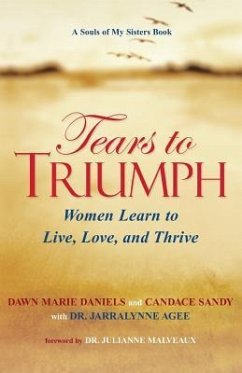 Tears to Triumph - Daniels, Dawn M.; Sandy, Candace; Agee, Jarralynne