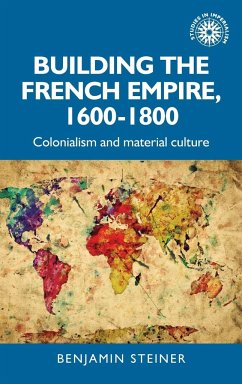 Building the French empire, 1600-1800 - Steiner, Benjamin