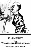 F. Anstey - The Travelling Companions: A Story in Scenes
