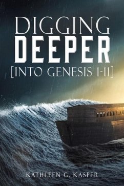 Digging Deeper: [into Genesis 1-11] - Kasper, Kathleen G.