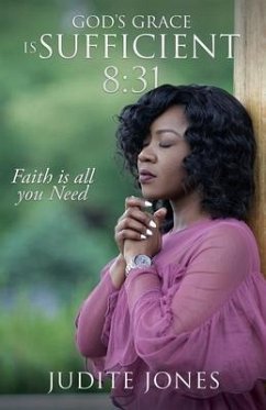 God's Grace is Sufficient 8: 31: Faith is all you Need - Jones, Judite