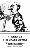 F. Anstey - The Brass Bottle: "It's all right, so long as you didn't try to get the top off."
