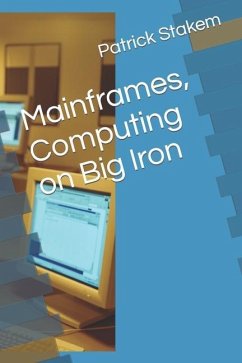 Mainframes, Computing on Big Iron - Stakem, Patrick