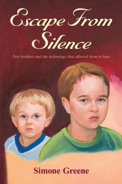 Escape From Silence: Two brothers and the technology that allowed them to hear - Greene, Simone