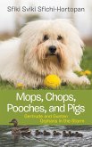 Mops, Chops, Pooches, and Pigs