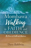 Mombawa Walking in Faith and Obeidence: The Power of Faith and Obeidence