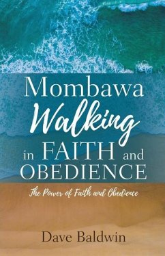 Mombawa Walking in Faith and Obeidence: The Power of Faith and Obeidence - Baldwin, Dave