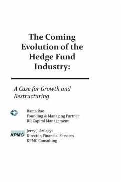 The Coming Evolution of the Hedge Fund Industry: A Case for Growth and Restructuring - Rao, Rama; Szilagyi, Jerry J.