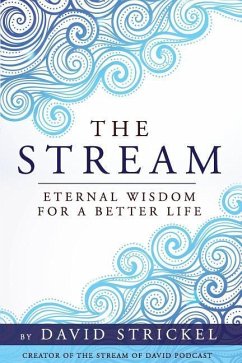 The Stream: Eternal Wisdom for a Better Life - Strickel, David