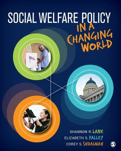 Social Welfare Policy in a Changing World - Lane, Shannon R. (Yeshiva University, New York, USA); Palley, Elizabeth S. (Adelphi University); Shdaimah, Corey S. (University of Maryland, Baltimore, MD, USA)