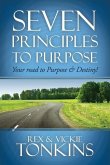 Seven Principles to Purpose: Your road to Purpose and Destiny!