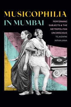 Musicophilia in Mumbai: Performing Subjects and the Metropolitan Unconscious - Niranjana, Tejaswini