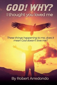 GOD! WHY? I thought you loved me: These thing happening to me does it mean God doesnt love me? - Arredondo, Robert