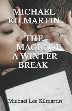 The Magic of a Winter Break: My Love Story - Kilmartin, Michael Lee