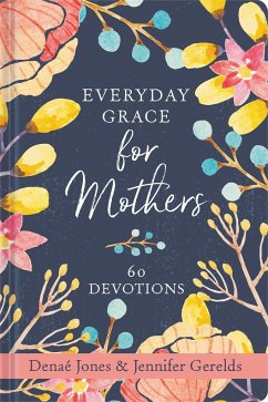 Everyday Grace for Mothers - Jones, Denaé; Gerelds, Jennifer