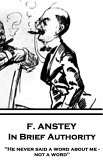 F. Anstey - In Brief Authority: "He never said a word about me - not a word."