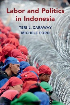 Labor and Politics in Indonesia - Caraway, Teri L; Ford, Michele