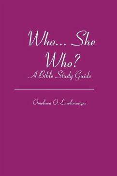 Who... She Who?: A Bible Study Guide - Eniolorunopa, Omolewa O.