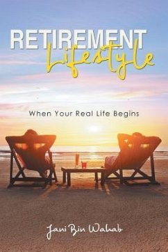 Retirement Lifestyles: When Your Real Life Begins - Bin Wahab, Jani