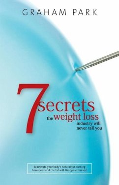 7 Secrets The Weight Loss Industry Will Never Tell You - Park, Graham
