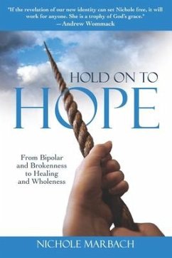 Hold On to Hope: From Bipolar and Brokenness to Healing and Wholeness - Marbach, Nichole