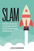 Slam: Build your startup idea or early stage business with the Startup Launch Assistance Map