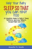 Help your Baby Sleep So That You Can Rest Too! A Complete Guide to Baby's Sleep Patterns, and how Parents Should Make Use of It (eBook, ePUB)