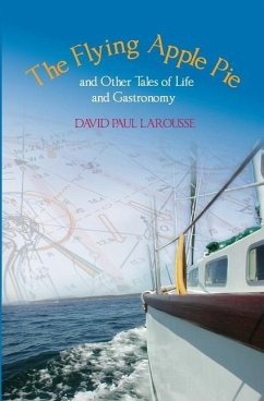 The Flying Apple Pie and Other Tales of Life and Gastronomy - Larousse, David Paul