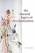 The Visceral Logics of Decolonization - Bild 1