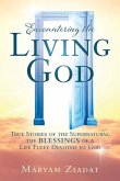 Encountering the Living God: True Stories of the Supernatural, the blessings Of A Life Fully Devoted to God