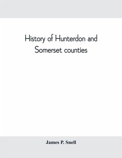 History of Hunterdon and Somerset counties, New Jersey, with illustrations and biographical sketches of its prominent men and pioneers - P. Snell, James