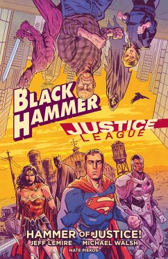 Black Hammer/Justice League: Hammer of Justice! - Lemire, Jeff; Walsh, Michael