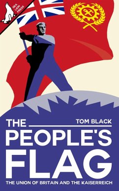 The People's Flag: The Union of Britain and the Kaiserreich (eBook, ePUB) - Black, Tom