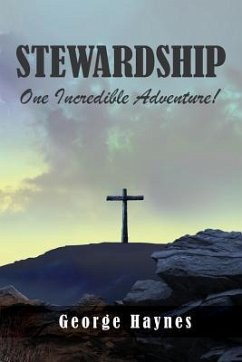Stewardship: One Incredible Adventure! - Haynes, George