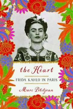 The Heart: Frida Kahlo In Paris - Petitjean, Marc; Hunter, Adriana