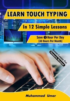 Learn Touch Typing in 12 Simple Lessons: Save 1 Hour Per Day [30 Hours per Month] - Umar, Muhammad