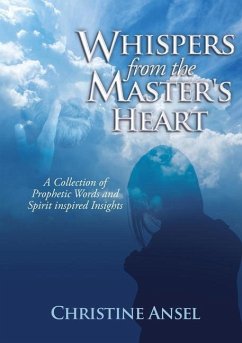 Whispers From the Master's Heart: A Collection of Prophetic Words and Spirit inspired Insights - Ansel, Christine