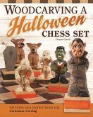 Woodcarving a Halloween Chess Set: Patterns and Instructions for Caricature Carving