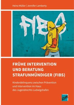 Frühe Intervention und Beratung Strafunmündiger (FIBS) - Müller, Heinz; Lamberty, Jennifer